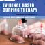 Evidence Based Cupping Therapy