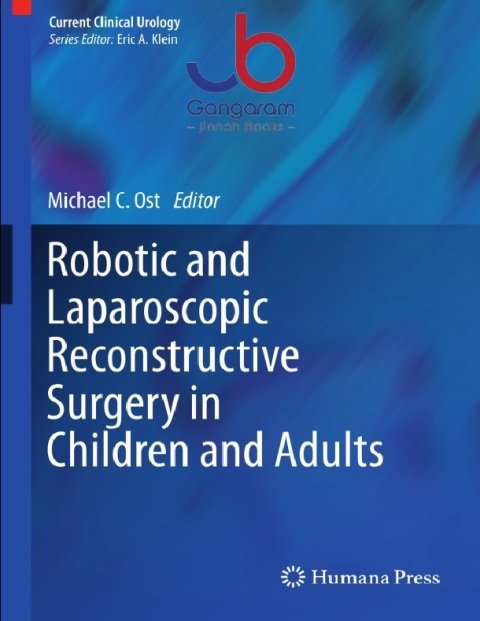 Robotic and Laparoscopic Reconstructive Surgery in Children and Adults (Current Clinical Urology) 2011th Edition.