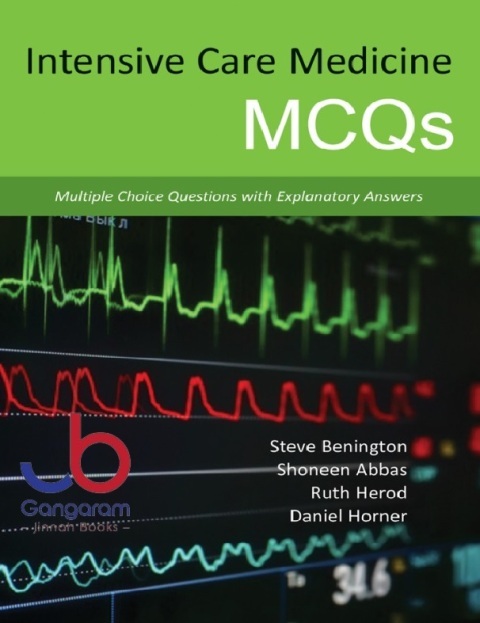 Intensive Care Medicine MCQs Multiple Choice Questions with Explanatory Answers 1st Edition
