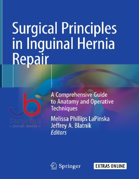 Surgical Principles in Inguinal Hernia Repair A Comprehensive Guide to Anatomy and Operative Techniques