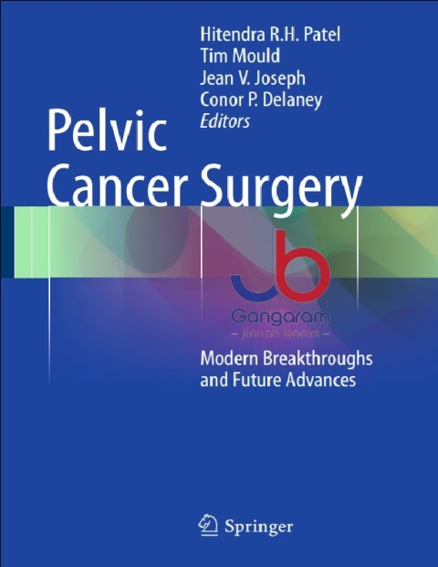 Pelvic Cancer Surgery Modern Breakthroughs and Future Advances 2015th Edition