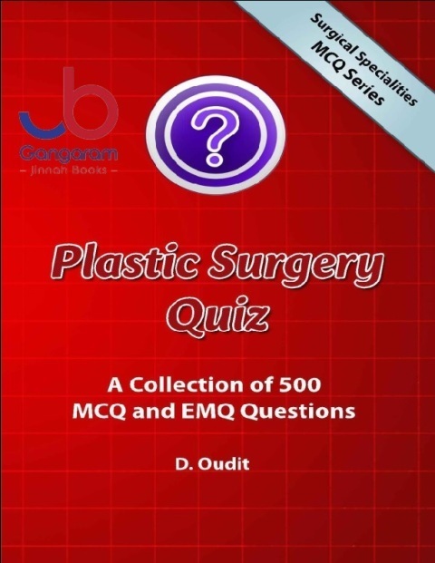 Plastic Surgery Quiz A Collection of 500 MCQ and EMQ Questions (Surgical Specialities MCQ Series)