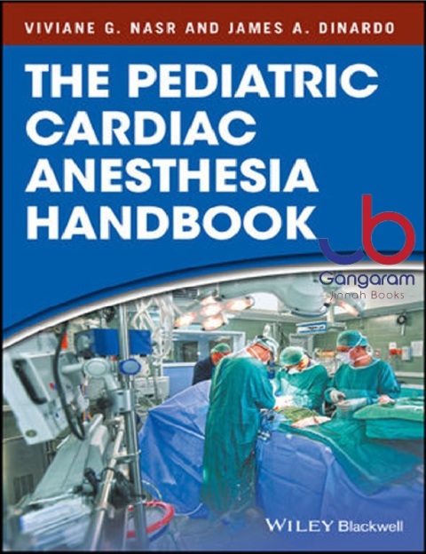 The Pediatric Cardiac Anesthesia Handbook 1st Edition.