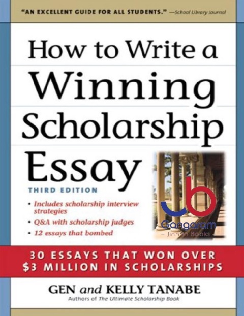 How to Write a Winning Scholarship Essay 30 Essays That Won Over $3 Million in Scholarships 3rd Edition