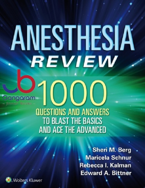 Anesthesia Review 1000 Questions and Answers to Blast the BASICS and Ace the ADVANCED First Edition
