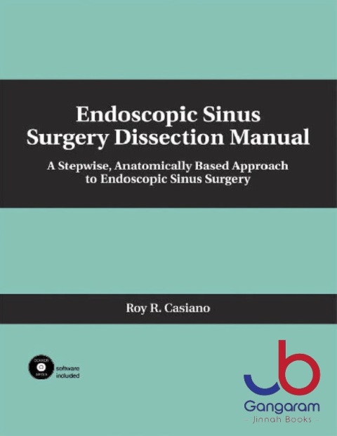 Endoscopic Sinus Surgery Dissection Manual A Stepwise Anatomically Based Approach to Endoscopic Sinus Surgery