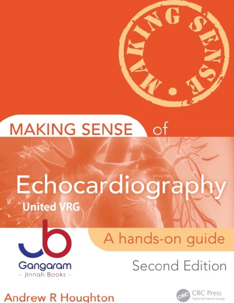 Making Sense of Echocardiography A Hands-on Guide, Second Edition 2nd Edition