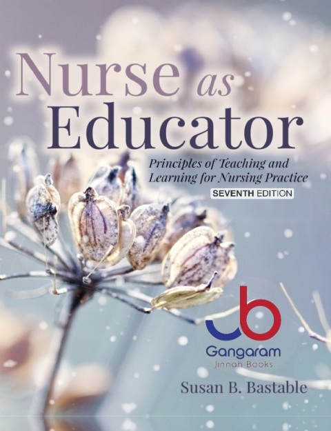 Nurse as Educator Principles of Teaching and Learning for Nursing Practice 7th Edition