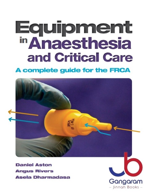 Equipment in Anaesthesia and Critical Care A Complete Guide for the Frca 1st Edition