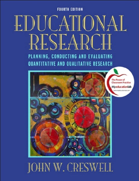 Educational Research Planning, Conducting, and Evaluating Quantitative and Qualitative Research 4th Edition.
