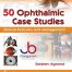 50 Ophthalmic Case Studies Clinical Features and Management.
