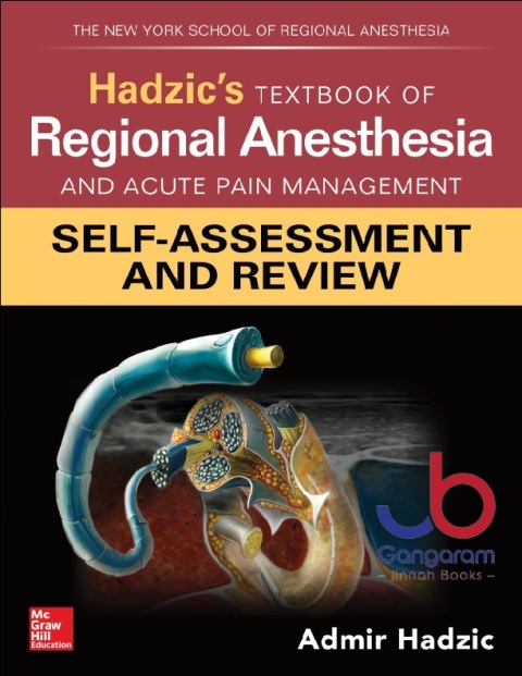 Hadzic's Textbook of Regional Anesthesia and Acute Pain Management Self-Assessment and Review 1st Edition.