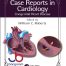 Case Reports in Cardiology Congenital Heart Disease 1st Edition