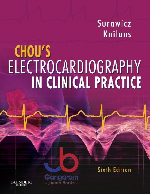Chou's Electrocardiography in Clinical Practice Adult and Pediatric 6th Edition