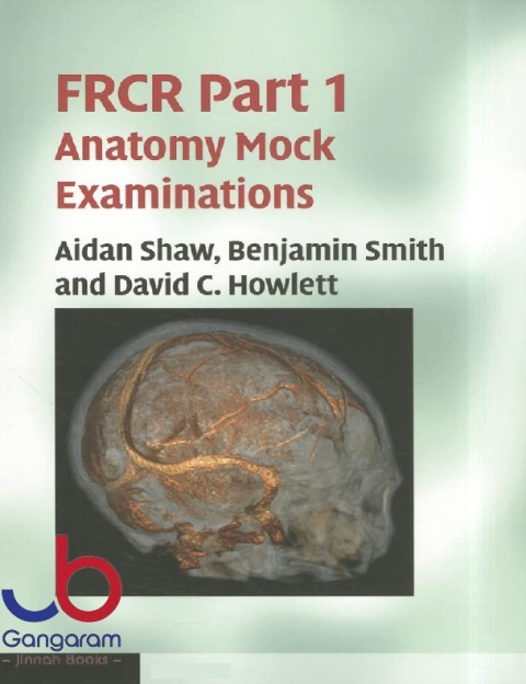 F.R.C.R. Part 1 Anatomy Mock Examinations