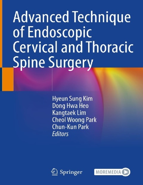 Advanced Technique of Endoscopic Cervical and Thoracic Spine Surgery 1st ed. 2023 Edition.