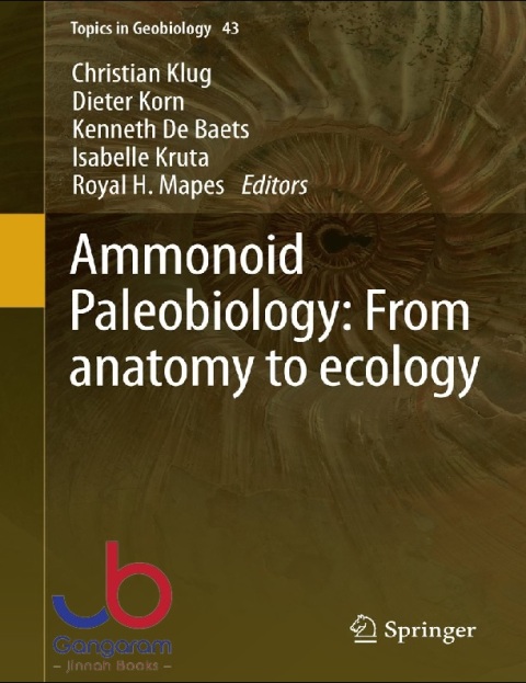 Ammonoid Paleobiology From anatomy to ecology (Topics in Geobiology Book 43)