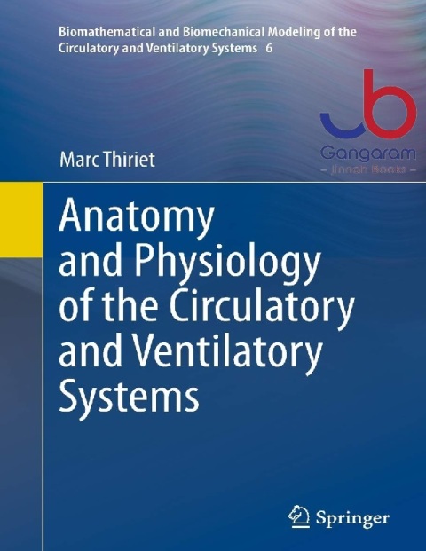 Anatomy and Physiology of the Circulatory and Ventilatory Systems (Biomathematical and Biomechanical Modeling of the Circulatory and Ventilatory Systems, 6)