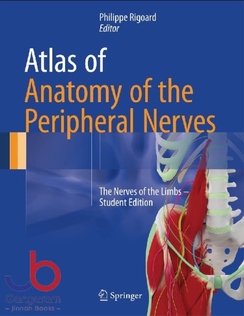 Atlas of Anatomy of the Peripheral Nerves The Nerves of the Limbs – Student Edition