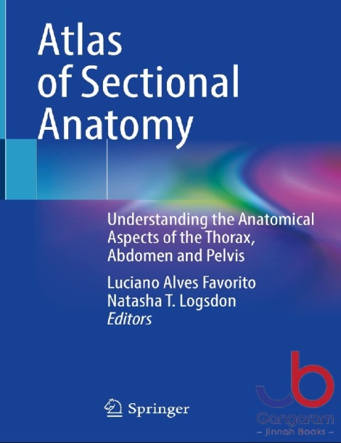 Atlas of Sectional Anatomy Understanding the Anatomical Aspects of the Thorax, Abdomen and Pelvis
