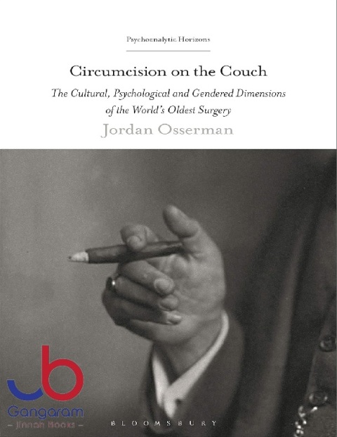 Circumcision on the Couch The Cultural, Psychological, and Gendered Dimensions of the World's Oldest Surgery (Psychoanalytic Horizons)