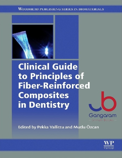 Clinical Guide to Principles of Fiber-Reinforced Composites in Dentistry (Woodhead Publishing Series in Biomaterials)
