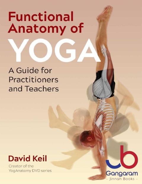 Functional Anatomy of Yoga A Guide for Practitioners and Teachers