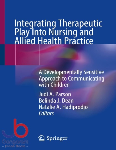 Integrating Therapeutic Play Into Nursing and Allied Health Practice A Developmentally Sensitive Approach to Communicating with Children