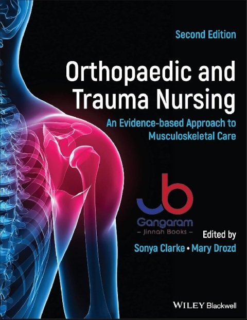 Orthopaedic and Trauma Nursing An Evidence-based Approach to Musculoskeletal Care 2nd Edition
