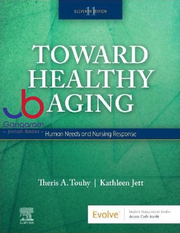TOWARD HEALTHY AGING HUMAN NEEDS AND NURSING RESPONSE 11ST EDITION