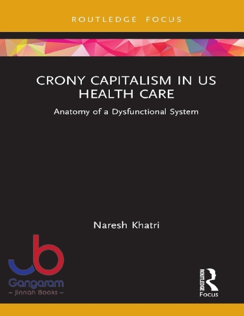 Crony Capitalism in US Health Care (Routledge Focus on Business and Management)