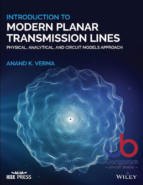Introduction To Modern Planar Transmission Lines Physical, Analytical, and Circuit Models Approach.