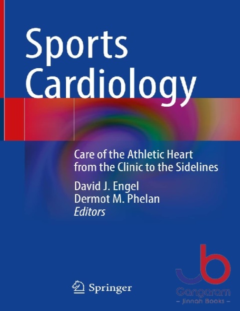 Sports Cardiology Care of the Athletic Heart from the Clinic to the Sidelines