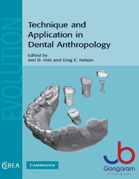 Technique and Application in Dental Anthropology (Cambridge Studies in Biological and Evolutionary Anthropology, Series Number 53)