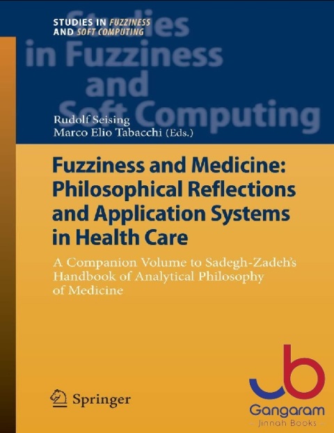 Fuzziness and Medicine Philosophical Reflections and Application Systems in Health Care (Studies in Fuzziness and Soft Computing, 302)
