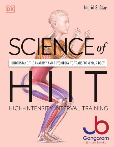 Science of HIIT Understand the Anatomy and Physiology to Transform Your Body (DK Science of)