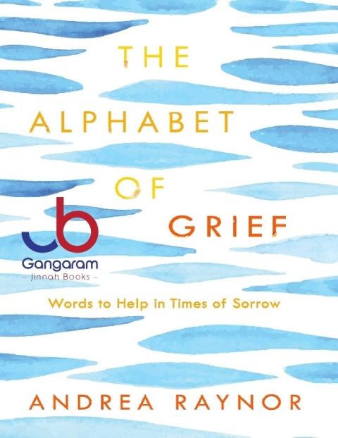 The Alphabet of Grief Words to Help in Times of Sorrow Affirmations and Meditations