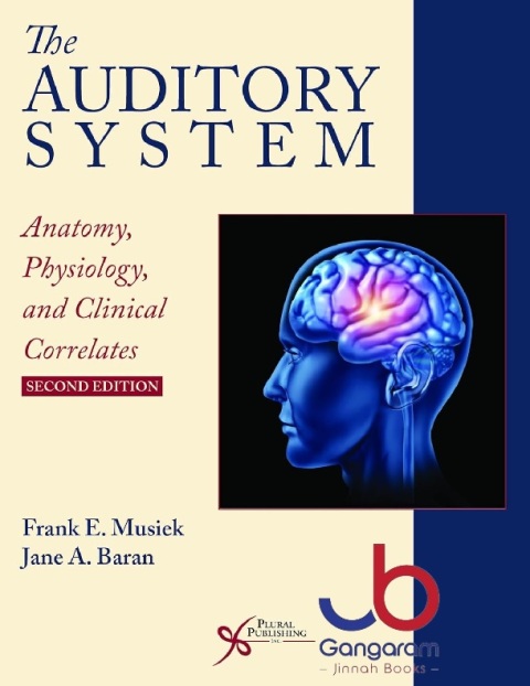 The Auditory System Anatomy, Physiology, and Clinical Correlates, Second Edition