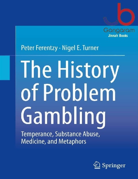 The History of Problem Gambling Temperance, Substance Abuse, Medicine, and Metaphors