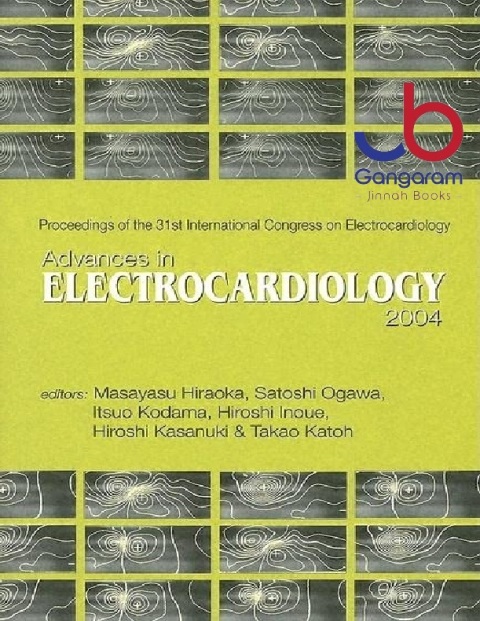 ADVANCES IN ELECTROCARDIOLOGY 2004 - PROCEEDINGS OF THE 31TH INTERNATIONAL CONGRESS ON ELECTROCARDIOLOGY (Advances in Electrocardiography)