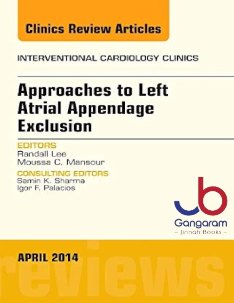 Approaches to Left Atrial Appendage Exclusion, An Issue of Interventional Cardiology Clinics (Volume 3-2) (The Clinics Internal Medicine, Volume 3-2)