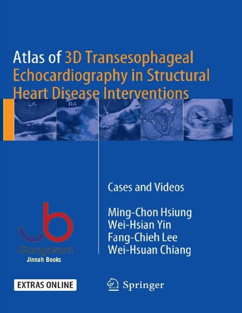 Atlas of 3D Transesophageal Echocardiography in Structural Heart Disease Interventions Cases and Videos
