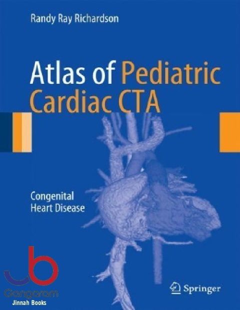 Atlas of Pediatric Cardiac CTA Congenital Heart Disease 2013 Edition by Richardson, Randy Ray (2013) Hardcover
