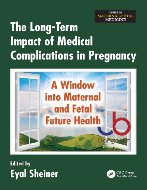 The Long-Term Impact of Medical Complications in Pregnancy A Window into Maternal and Fetal Future Health (Series in Maternal-Fetal Medicine)