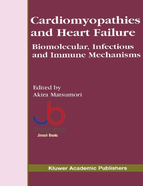Cardiomyopathies and Heart Failure Biomolecular, Infectious and Immune Mechanisms (Developments in Cardiovascular Medicine, 248)