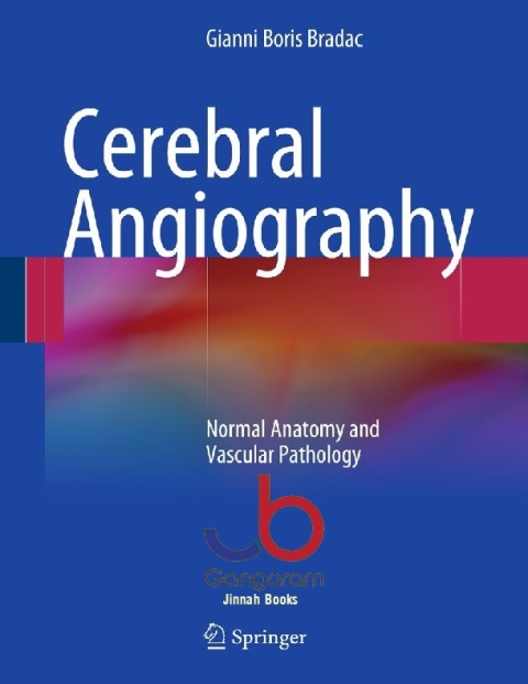 Cerebral Angiography Normal Anatomy and Vascular Pathology