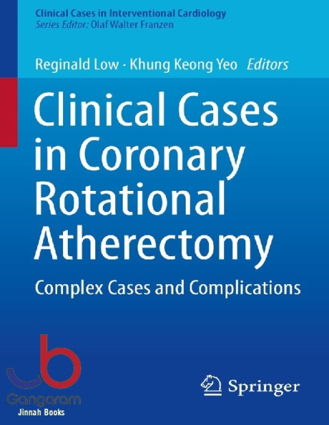 Clinical Cases in Coronary Rotational Atherectomy Complex Cases and Complications (Clinical Cases in Interventional Cardiology)