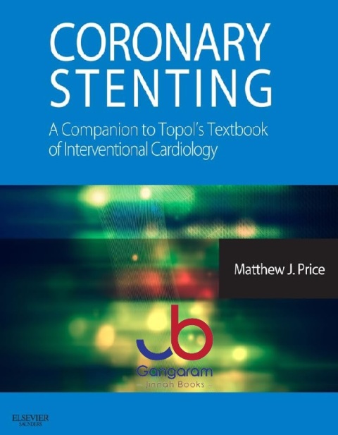 Coronary Stenting A Companion to Topol's Textbook of Interventional Cardiology