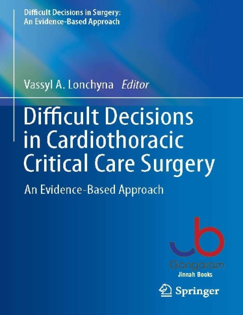 Difficult Decisions in Cardiothoracic Critical Care Surgery An Evidence-Based Approach (Difficult Decisions in Surgery An Evidence-Based Approach)