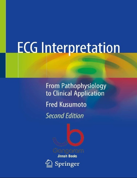ECG Interpretation From Pathophysiology to Clinical Application